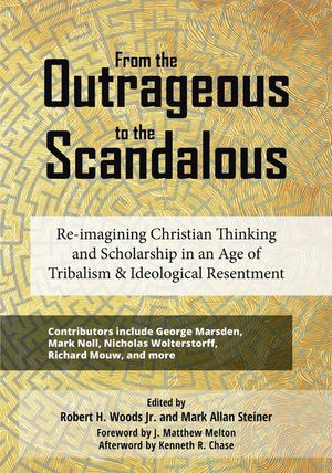 From the Outrageous to the Scandalous: Re-imagining Christian Thinking and Scholarship in an Age of Tribalism and Ideological Resentment image number 0