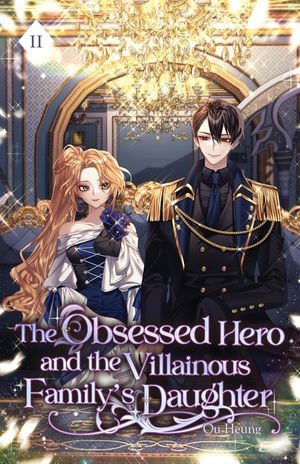 The Obsessed Hero and the Villainous Family's Daughter: Volume II (Light Novel) image number 0