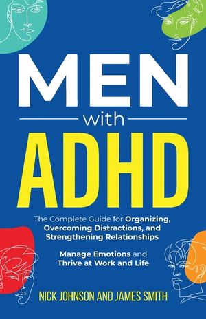 Men with ADHD: The Complete Guide for Organizing, Overcoming Distractions, and Strengthening Relationships. Manage Emotions and Thriv image number 0