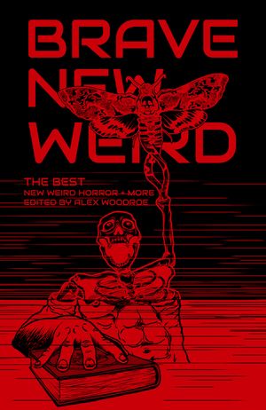 Brave New Weird: The Best New Weird Horror (+ More) Volume Four image number 0