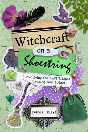 Witchcraft on a Shoestring: Practicing the Craft Without Breaking Your Budget image number 0