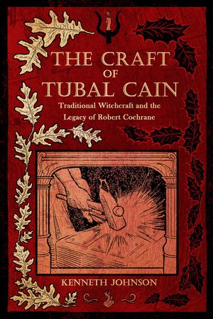 The Craft of Tubal Cain: Traditional Witchcraft and the Legacy of Robert Cochrane image number 0
