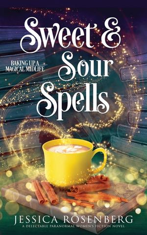 Sweet and Sour Spells: Baking Up a Magical Midlife, book 4 (Baking Up a Magical Midlife, Paranormal Women's Fiction Series) image number 0