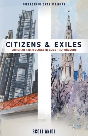 Citizens and Exiles: Christian Faithfulness in God's Two Kingdoms image number 0