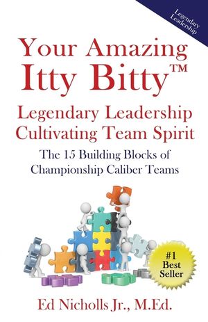 Your Amazing Itty Bitty(TM) Legendary Leadership Cultivating Team Spirit: The 15 Building Blocks of Championship Caliber Teams image number 0