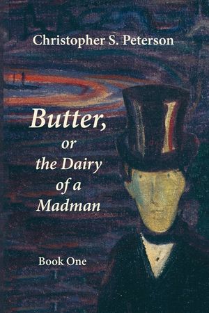 Butter, or the Dairy of a Madman: A Novel in Two Books: Book One image number 0