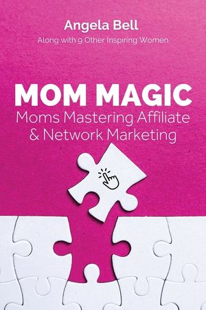 Mom Magic: Moms Mastering Network and Affiliate Marketing image number 0