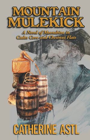 Mountain Mulekick: A Novel of Moonshine in Cades Cove and Chestnut Flats image number 0