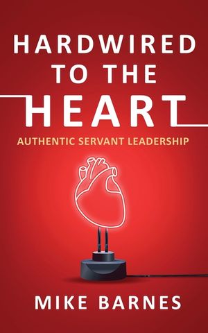 Hardwired to the Heart: Authentic Servant Leadership image number 0