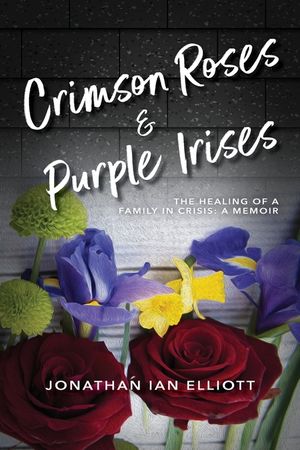 Crimson Roses & Purple Irises: The Healing of a Family in Crisis: A Memoir image number 0