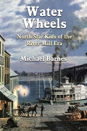 Water Wheels: North Star Kids of the River Mill Era image number 0