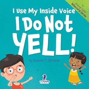 I Use My Inside Voice. I Do Not Yell!: An Affirmation-Themed Toddler Book About Yelling (Ages 2-4) image number 0