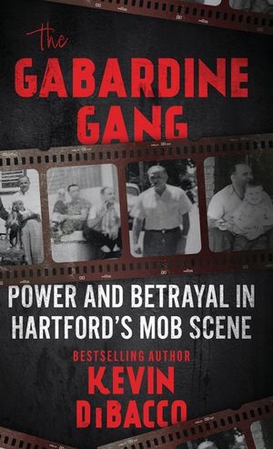 The Gabardine Gang: Power and Betrayal in Hartford's Mob Scene image number 0