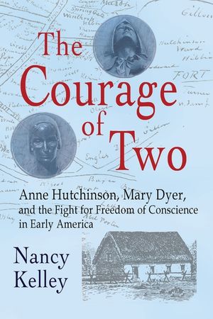 The Courage of Two: Anne Hutchinson, Mary Dyer and the Fight for Freedom of Conscience in Early America image number 0