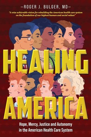 Healing America: Hope, Mercy, Justice and Autonomy in the American Health Care System image number 0