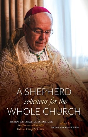 A Shepherd Solicitous for the Whole Church: Bishop Athanasius Schneider in Conversation with D&aacute;niel F&uuml;lep & Others image number 0