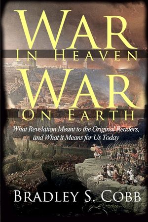 War in Heaven, War on Earth: What Revelation Meant to the Original Readers and What It Means for Us Today image number 0