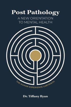 Post Pathology: A New Orientation to Mental Health, the Human Experience Labyrinth image number 0