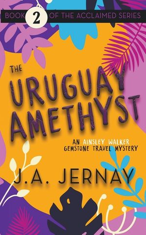 The Uruguay Amethyst (An Ainsley Walker Gemstone Travel Mystery) image number 0