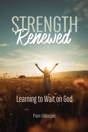 Strength Renewed: Learning to Wait on God image number 0