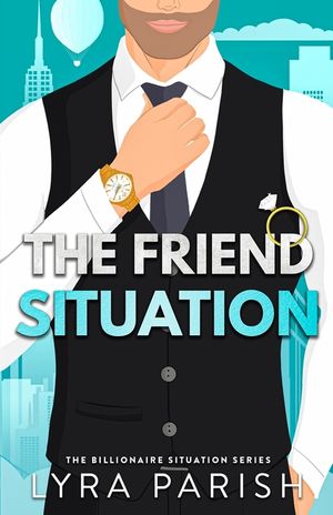 The Friend Situation: A billionaire, friends to lovers stand alone romance image number 0