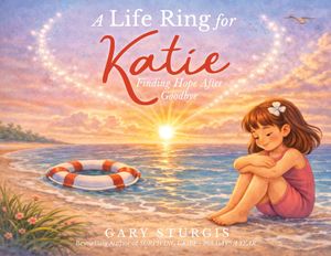 A Life Ring for Katie: Finding Hope After Goodbye image number 0