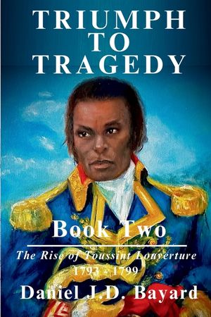 Triumph To Tragedy Book Two: The Rise of Toussaint Louverture image number 0