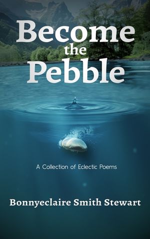 Become the Pebble: A Collection of Eclectic Poems image number 0