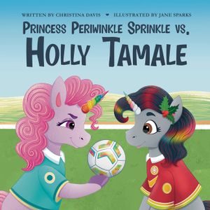 Princess Periwinkle Sprinkle vs. Holly Tamale: An Enchanted Rainbow Realm Book image number 0