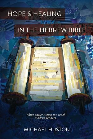 Hope and Healing in the Hebrew Bible: What Ancient Texts Can Teach Modern Readers image number 0
