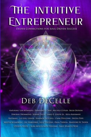 The Intuitive Entrepreneur: Deeper Connections for Soul-Driven Success image number 0