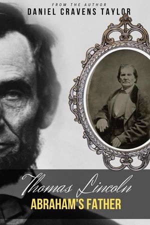 Thomas Lincoln: Abraham's Father: 2nd Edition: Abraham's Father:2nd Edition: Abraham's Father image number 0