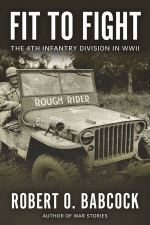 Fit to Fight: The History Of The 4th Infantry Division In World War II image number 0