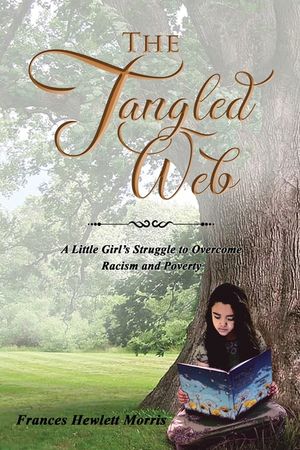 The Tangled Web: A Little Girl's Struggle to Overcome Racism and Poverty image number 0