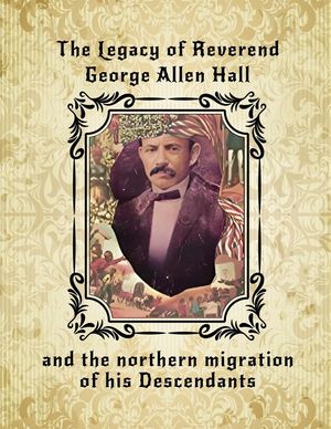 The Legacy of Reverend George Allen Hall: And the Northern Migration of his Descendants image number 0