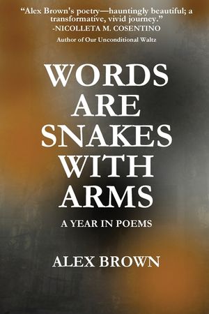 Words Are Snakes With Arms: A Year in Poems image number 0