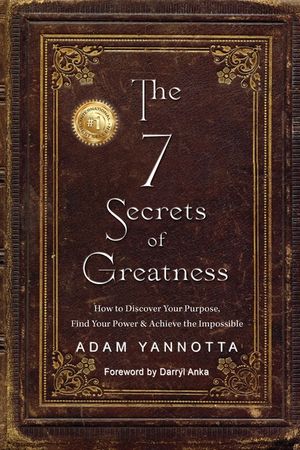 The 7 Secrets of Greatness: How to Discover Your Purpose, Find Your Power & Achieve the Impossible image number 0