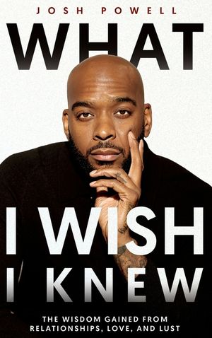 What I Wish I Knew: The Wisdom Gained From Relationships, Love, and Lust image number 0