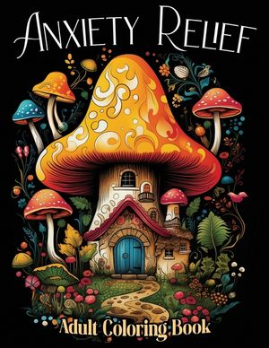 Anxiety Therapy: Mindful Coloring Activities with Animals, Landscape, Flowers, Patterns, Mushroom and Many More for Teens and Seniors T image number 0