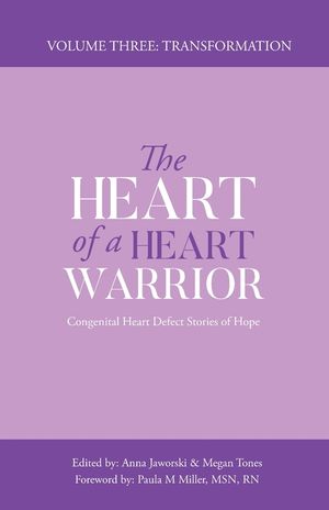 The Heart of a Heart Warrior Volume Three: Congenital Heart Defect Stories of Hope image number 0