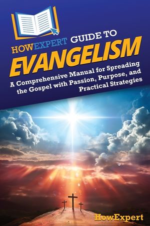 HowExpert Guide to Evangelism: A Comprehensive Manual for Spreading the Gospel with Passion, Purpose, and Practical Strategies image number 0