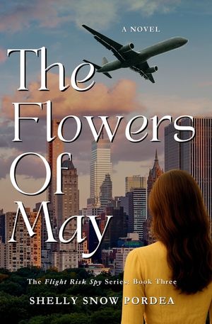 The Flowers of May: A Flight Risk Spy Romance: Book Three image number 0