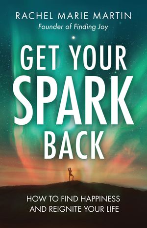 Get Your Spark Back: How to Find Happiness and Reignite Your Life image number 0