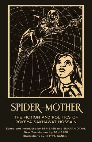 Spider-Mother: The Fiction and Politics of Rokeya Sakhawat Hossain (Warbler Press Annotated Edition) image number 0