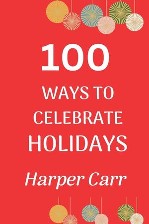 100 Ways to Celebrate Holidays image number 0