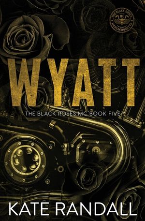 Wyatt: The Black Roses MC, Book Five image number 0