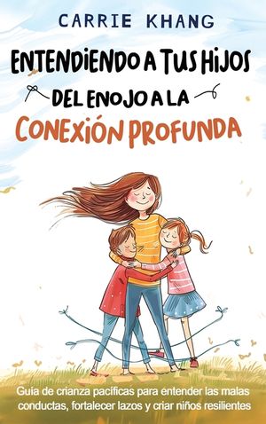 Entendiendo a Tus Hijos, Del Enojo a la Conexi&oacute;n Profunda image number 0