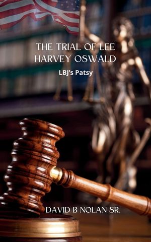 Trial of Lee Harvey Oswald: LBJ's Patsy image number 0