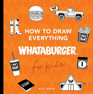 Whataburger: How to Draw Books for Kids: Learn to Draw with 40+ Whataburger Food, Drink, and Fun Activities image number 0