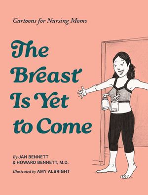 Breast or Bust: Cartoons for Nursing Moms image number 0